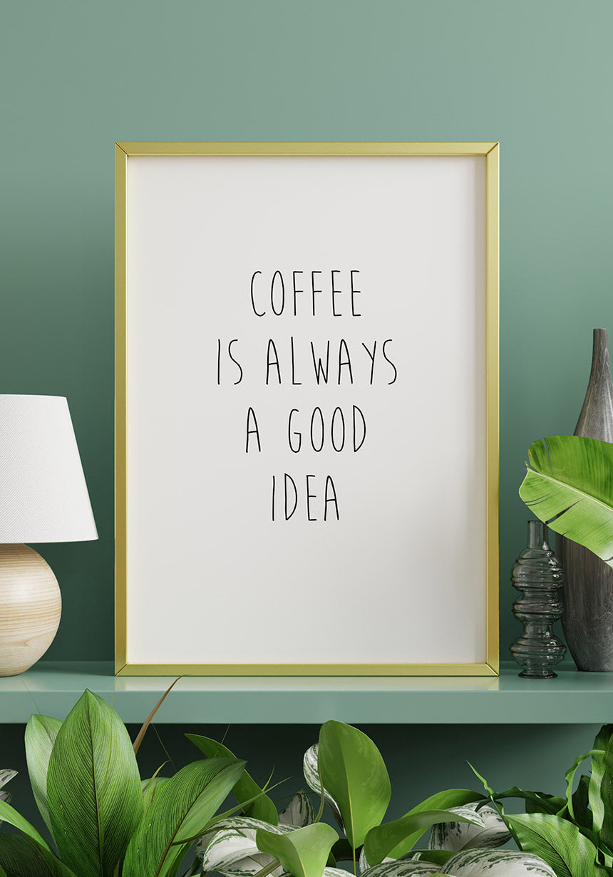 Coffee is always a good idea Poster Geschenk