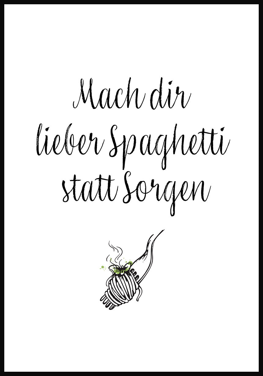 Spruch Poster mach dir lieber spaghetti statt sorgen