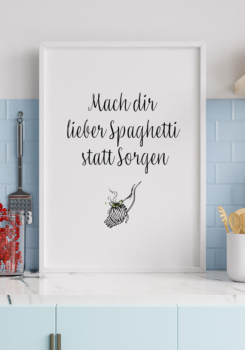 Spruch Poster mach dir lieber spaghetti statt sorgen in der Küche