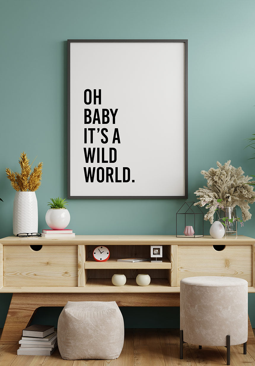 Oh baby it`s a wild world Poster geschenk