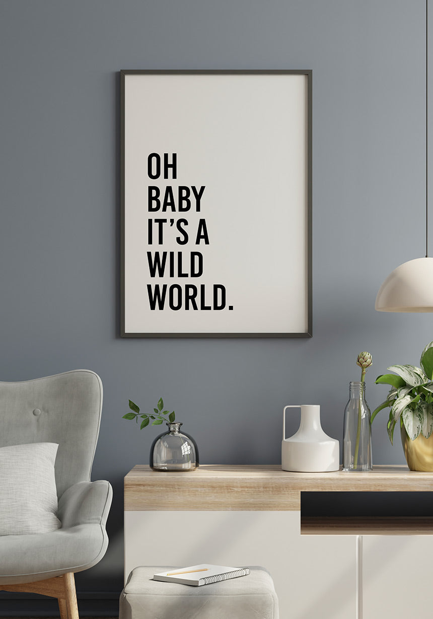 Oh baby it`s a wild world Poster Modern