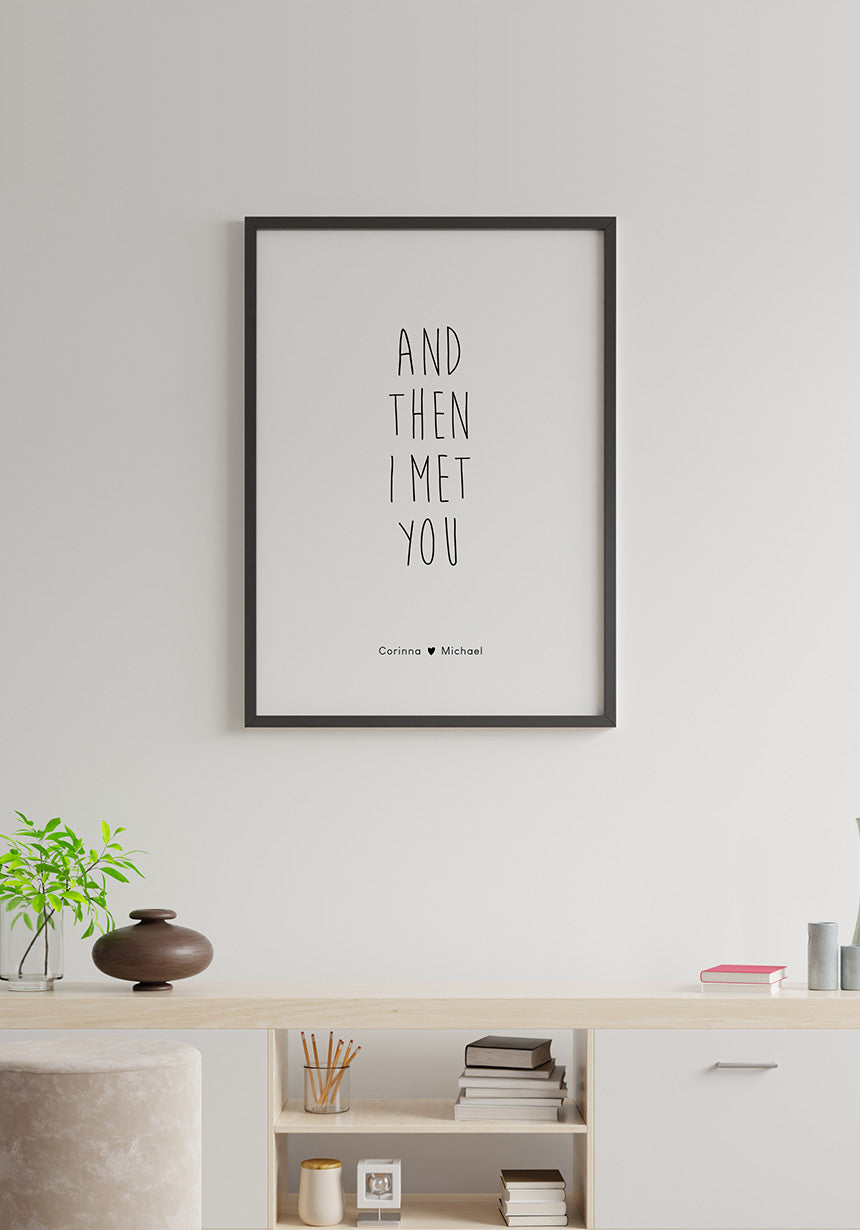 Poster personalisiert and then I met you an weißer Wand