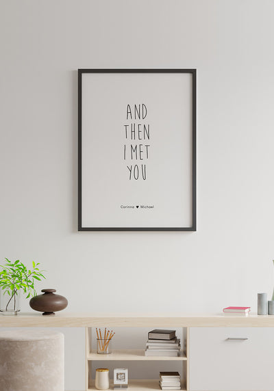 Poster personalisiert and then I met you an weißer Wand
