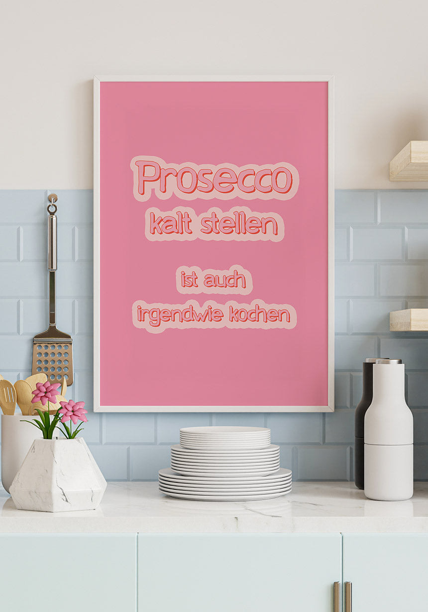 Poster Prosecco kalt stellen ist auch irgendwie kochen in der Küche