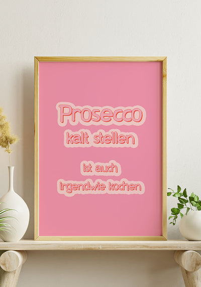 Poster Prosecco kalt stellen ist auch irgendwie kochen im Holzrahmen