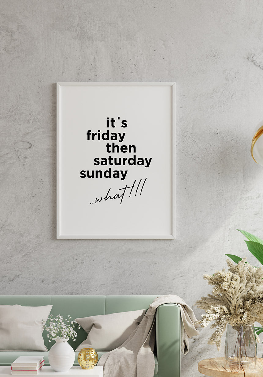its friday then saturday sunday what!!! Spruch-Poster im Rahmen