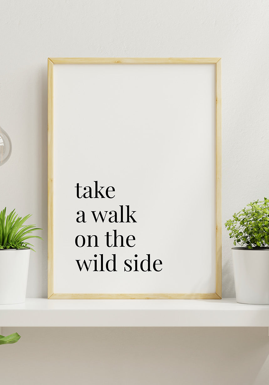 Take a walk on the wild side Poster Geschenk