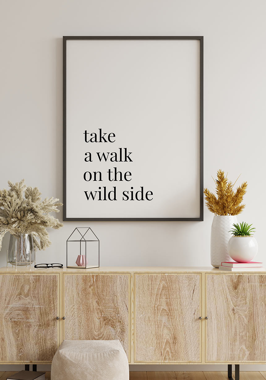 Take a walk on the wild side Poster Bilderrahmen