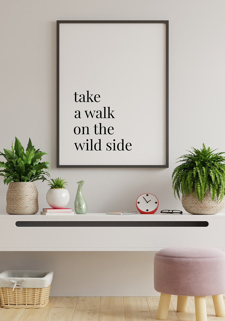 Take a walk on the wild side Poster moderner Spruch