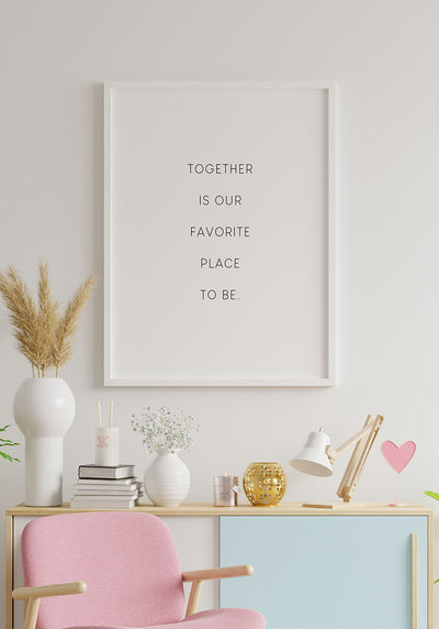 Together is our favorite place to be Poster für verliebte
